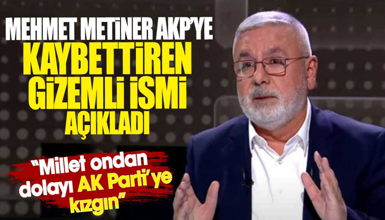 Mehmet Metiner AKP’ye kaybettiren gizemli ismi açıkladı: Millet ondan dolayı AK Parti’ye kızgın
