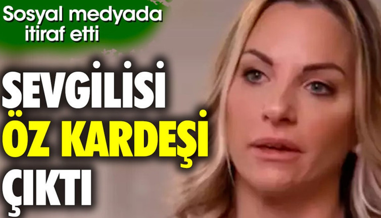 Sevgilisi öz kardeşi çıktı. Sosyal medyada itiraf etti