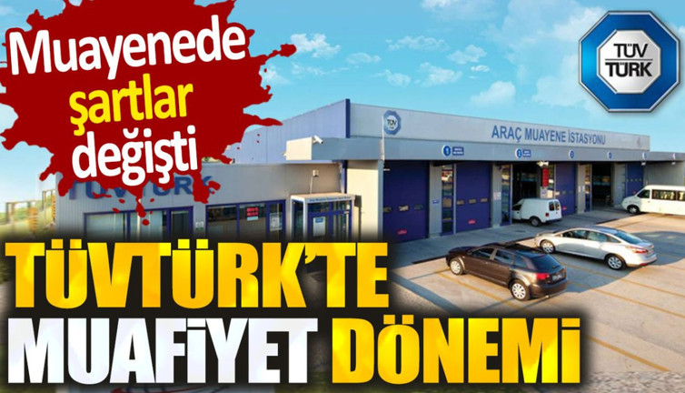 TÜVTÜRK'te muafiyet dönemi. Muayenede şartlar değişti