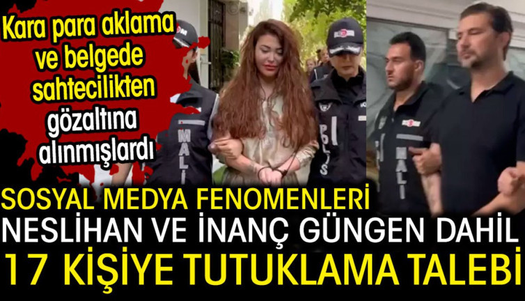 Neslihan ve İnanç Güngen dahil 17 kişi için tutuklama talebi