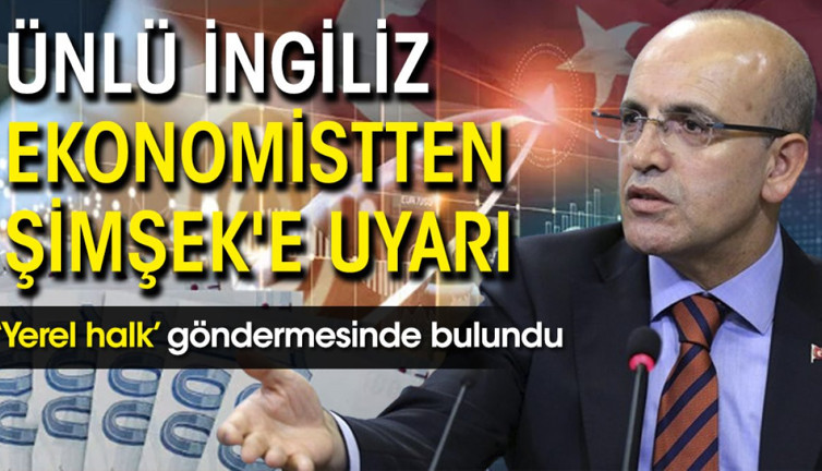 Ünlü İngiliz ekonomistten Mehmet Şimşek'e uyarı