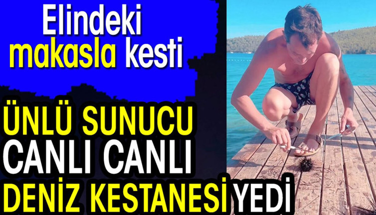 Ünlü sunucu canlı canlı deniz kestanesi yedi. Elindeki makasla kesti