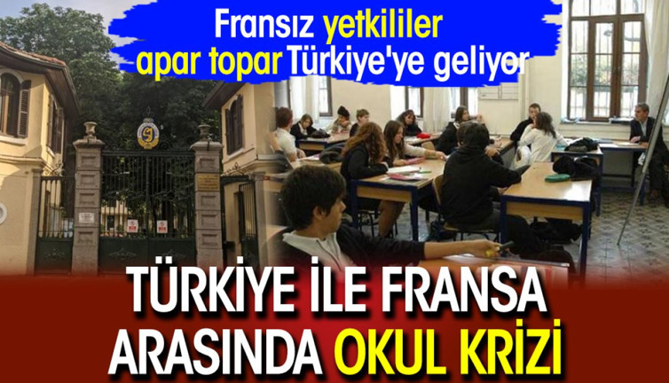 Türkiye ile Fransa arasında okul krizi: Fransız yetkililer apar topar Türkiye'ye geliyor