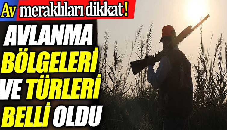 Av meraklıları dikkat! Avlanma bölgeleri ve türleri belli oldu