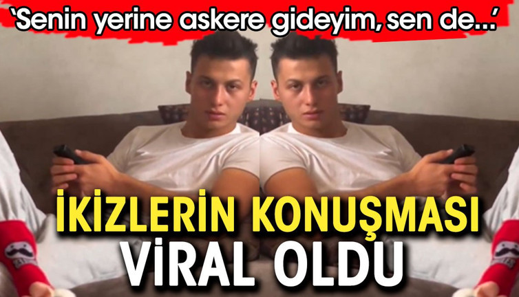 İkizlerin konuşması viral oldu 'Senin yerine askere gideyim sen de okulumu bitir'