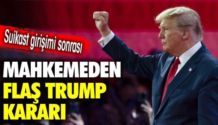 Mahkemeden flaş Trump kararı. Suikast girişimi sonrası