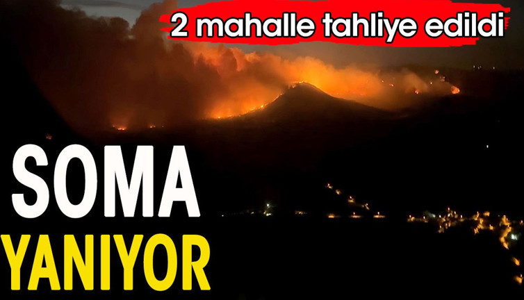Soma yanıyor. İki mahalle tahliye edildi