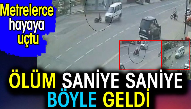 Ölüm saniye saniye böyle geldi. Metrelerce havaya uçtu