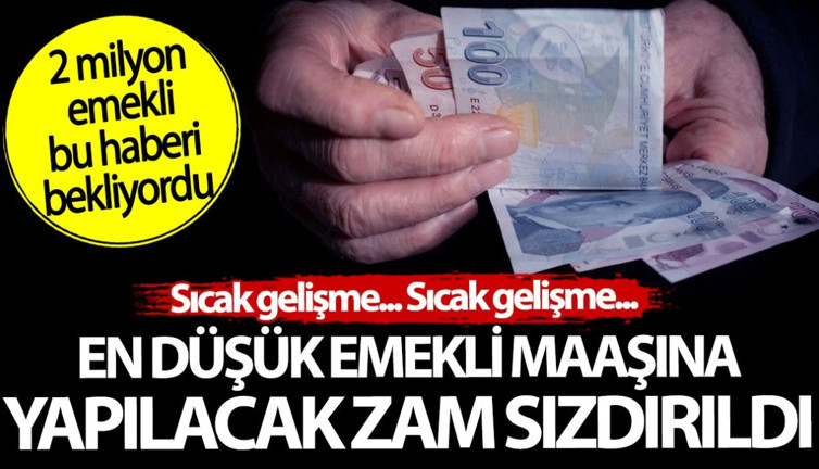 En düşük emekli maaşına yapılacak zam sızdırıldı. 2 milyon emekli bu haberi bekliyordu