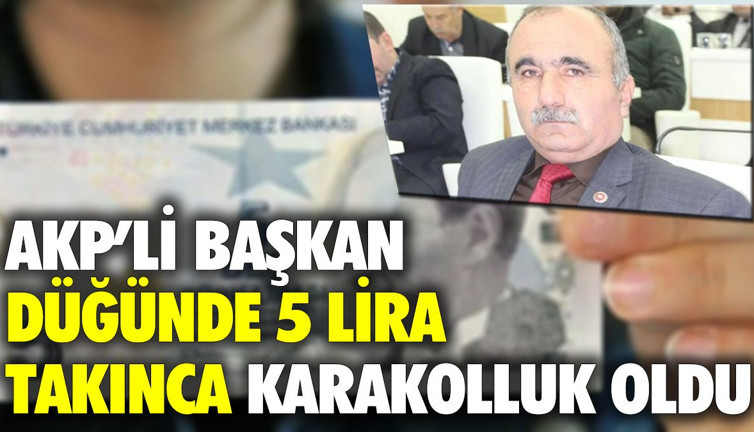 AKP'li başkan düğünde 5 lira takınca karakolluk oldu