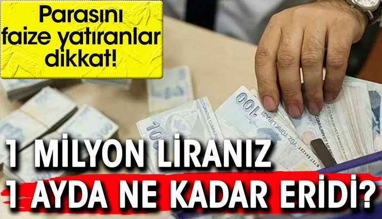 Parasını faize yatıranlar dikkat. 1 milyon lira bir ayda ne kadar eridi