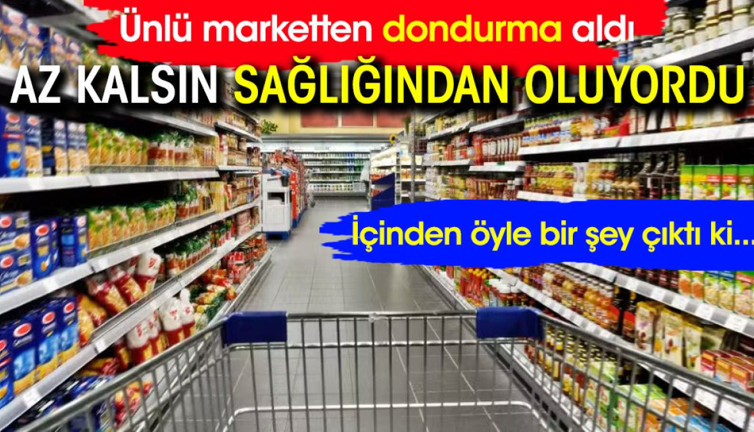 Ünlü marketten dondurma aldı: İçinden öyle bir şey çıktı ki...