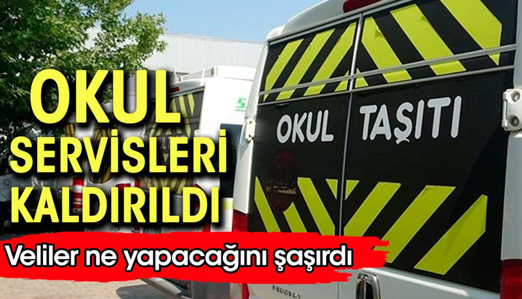 Okul servisleri kaldırıldı. Veliler diken üzerinde: Ya diğer illere de sıçrarsa