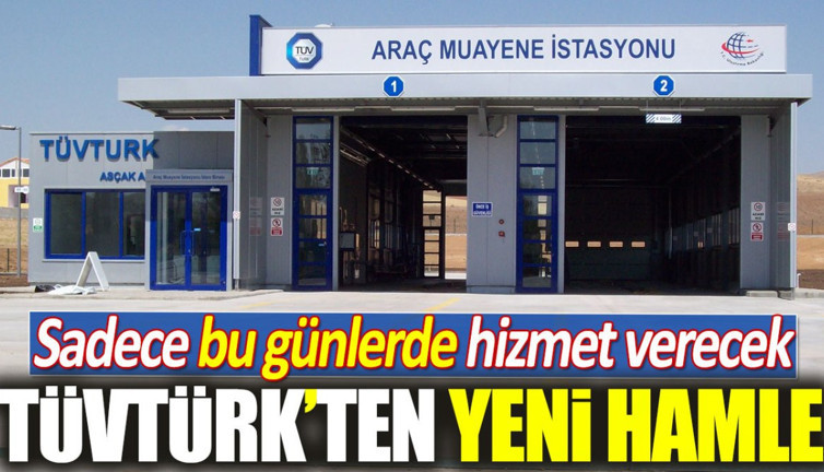 TÜVTÜRK'ten yeni hamle. Sadece bu günlerde hizmet verecek