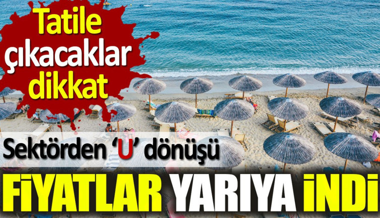 Fiyatlar yarıya indi. Tatile çıkacaklar dikkat: Sektörden 'U' dönüşü