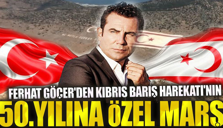 Ferhat Göçer'den Kıbrıs Barış Harekatı'nın 50. yılına özel marş