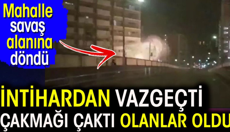 İntihardan vazgeçti çakmağı çaktı olanlar oldu. Mahalle savaş alanına döndü