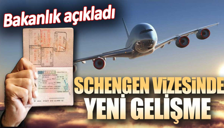 Schengen vizesinde yeni gelişme. Bakanlık açıkladı
