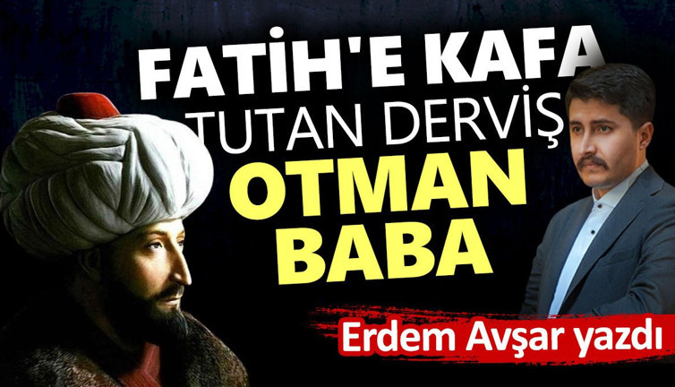 Fatih'e kafa tutan derviş Otman Baba