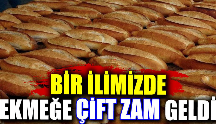 Bir ilimizde ekmeğe çift zam geldi