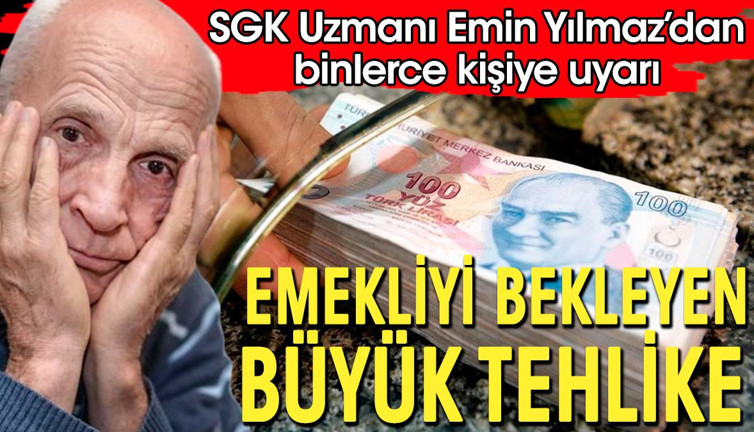 Milyonlarca emeklinin maaşında büyük tehlike. SGK Uzmanı Emin Yılmaz açıkladı