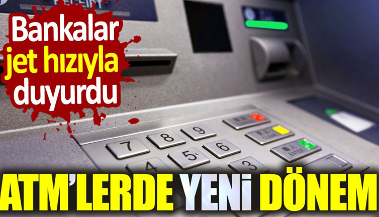 ATM'lerde yeni dönem. Bankalar jet hızıyla duyurdu!
