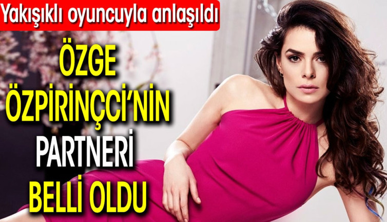 Özge Özpirinçci’nin partneri belli oldu. Yakışıklı oyuncuyla anlaşıldı
