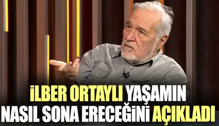 İlber Ortaylı yaşamın nasıl sona ereceğini açıkladı