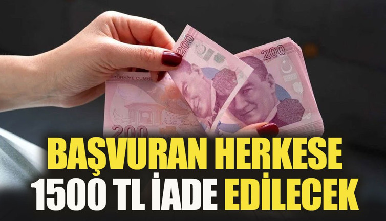 Başvuranlara 1500 TL para iadesi. Son başvuru tarihini kaçırmadınız