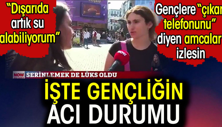 İşte gençliğin acı durumu. 'Dışarıda artık sadece su alabiliyorum' Gençlere çıkar telefonunu diyen amcalar izlesin