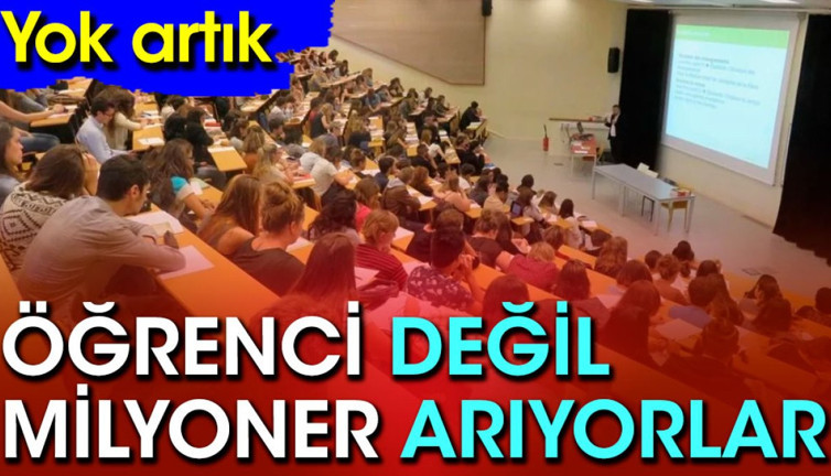 Öğrenci değil milyoner arıyorlar. Yok artık