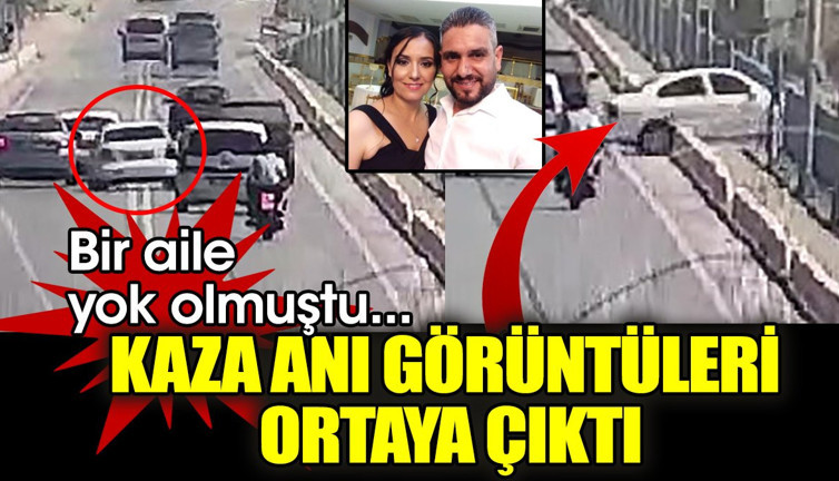 Bir aile yok olmuştu... Kaza anı görüntüleri ortaya çıktı
