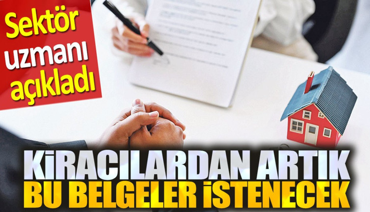 Kiracılar için artık bu belgeler istenecek. Sektör uzmanı açıkladı