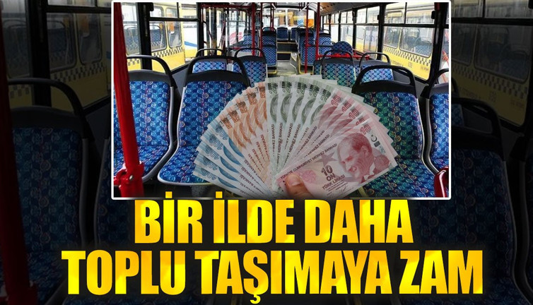 Bir ilde daha toplu taşımaya zam