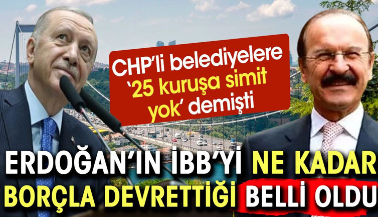 Erdoğan'ın İBB'yi ne kadar borçla bıraktığı belli oldu. En son borçlu CHP'li belediyeleri uyarmıştı