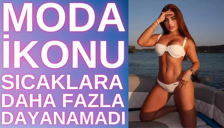 Moda ikonu sıcaklara daha fazla dayanamadı