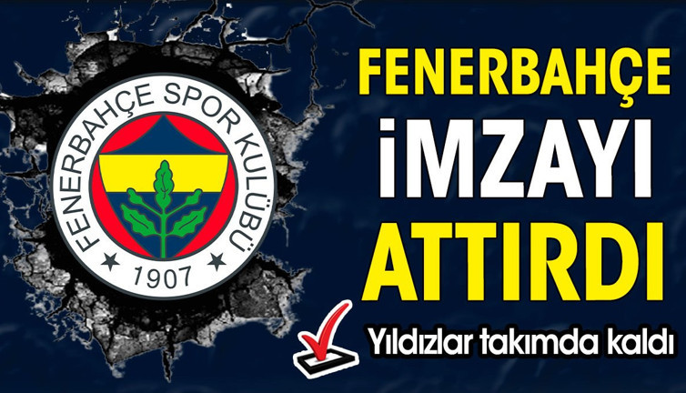 Fenerbahçe imzayı attırdı. Yıldızlar takımda kaldı