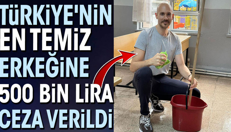 Türkiye'nin en temiz erkeğine 500 bin lira ceza verildi