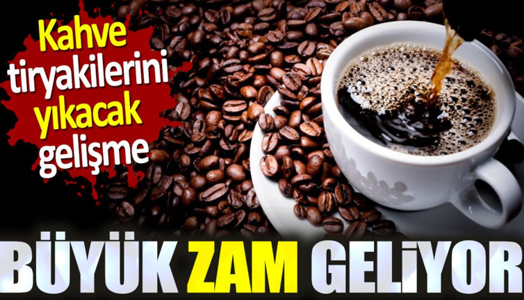 Kahve tiryakilerini yıkacak gelişme. Büyük zam geliyor