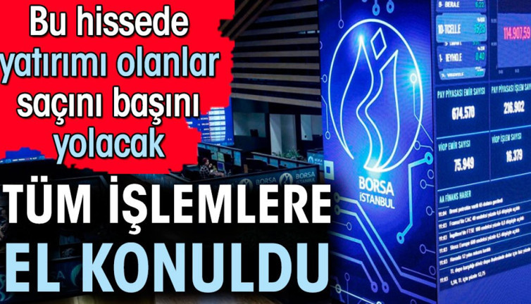 Bu hisseye yatırım yapanlar saçını başını yolacak. Tüm işlemlere el konuldu