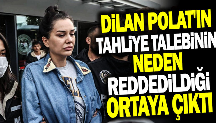 Dilan Polat'ın tahliye talebinin neden reddedildiği ortaya çıktı