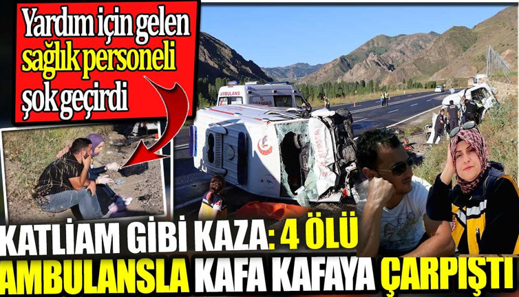 Erzurum'da katliam gibi kaza! Ambulansla araç kafa kafaya çarpıştı: 4 ölü, 1 yaralı