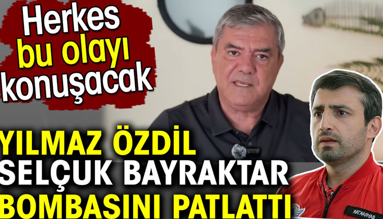 Yılmaz Özdil Selçuk Bayraktar bombasını patlattı. Herkes bu olayı konuşacak