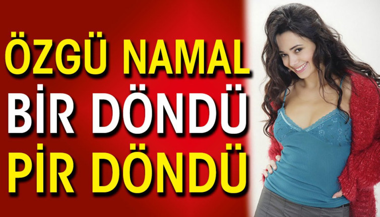 Özgü Namal bir döndü pir döndü