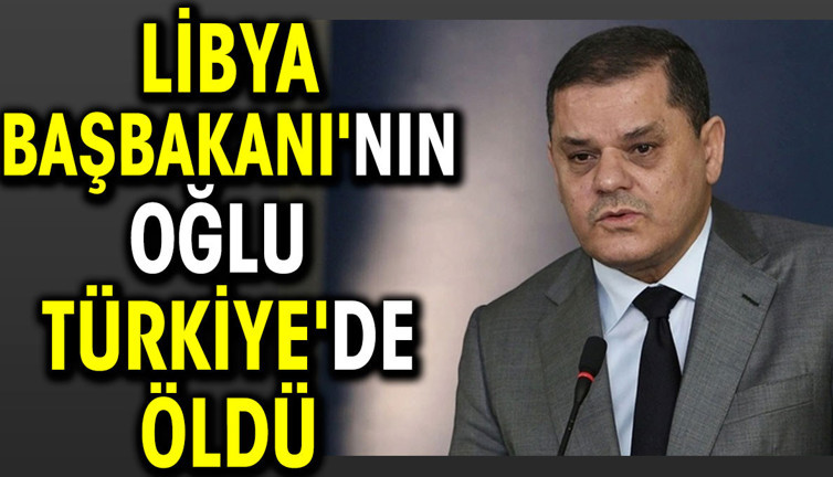 Libya Başbakanının oğlu Türkiye'de öldü