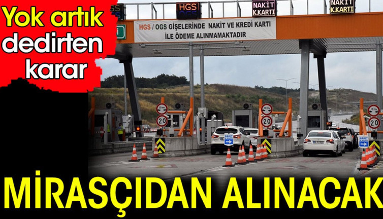 Mirasçıdan alınacak. Yok artık dedirten karar