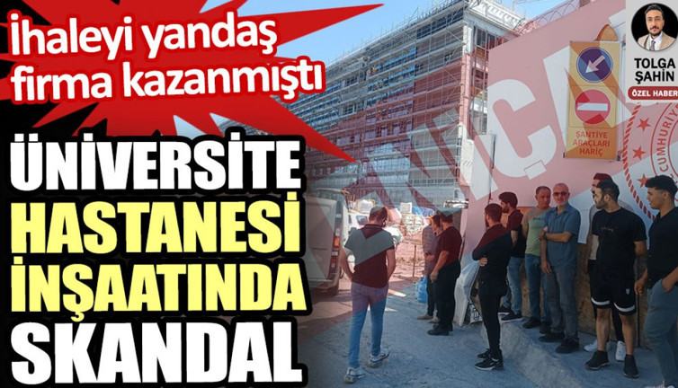 Bezmialem Vakıf Üniversitesi hastane inşaatında skandal