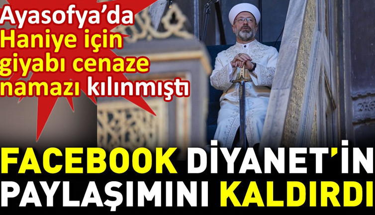 Facebook Diyanet'in paylaşımını kaldırdı. Ayasofya'da Haniye için gıyabi cenaze namazı kılınmıştı