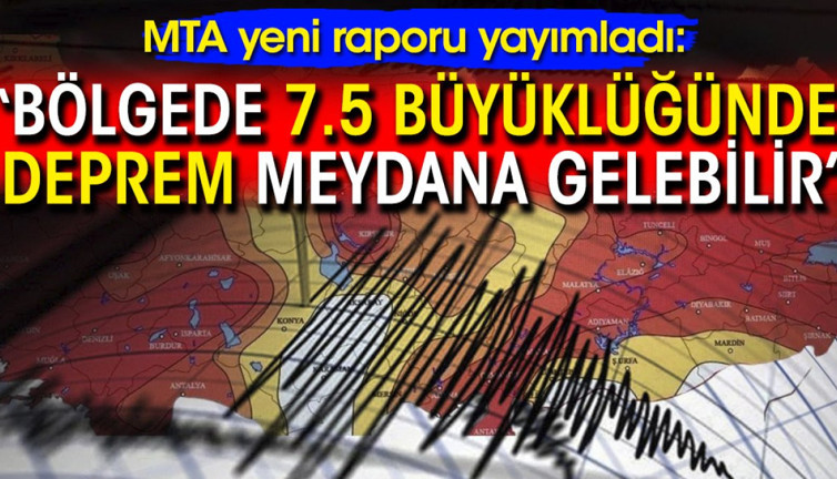 MTA yeni raporu yayımladı: Bölgede 7.5 büyüklüğünde deprem meydana gelebilir