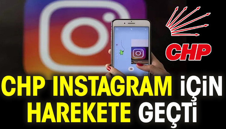 CHP Instagram için harekete geçti
